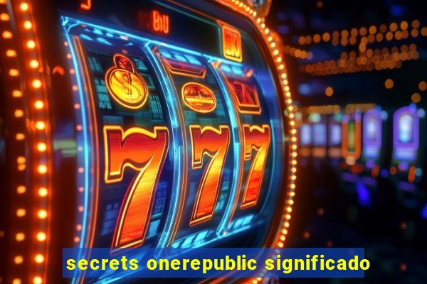 secrets onerepublic significado